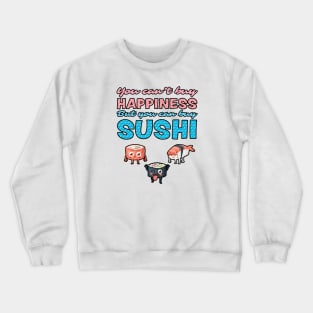 You Can't Buy Happiness, But You Can Buy Sushi Crewneck Sweatshirt